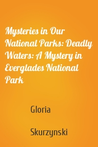 Mysteries in Our National Parks: Deadly Waters: A Mystery in Everglades National Park