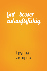 Gut - besser - zukunftsfähig