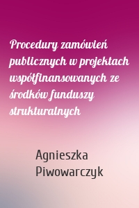 Procedury zamówień publicznych w projektach współfinansowanych ze środków funduszy strukturalnych