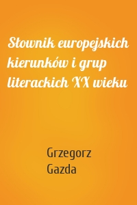 Słownik europejskich kierunków i grup literackich XX wieku