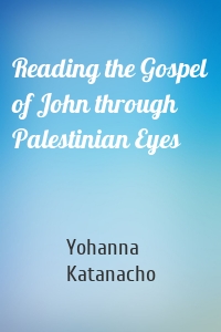 Reading the Gospel of John through Palestinian Eyes