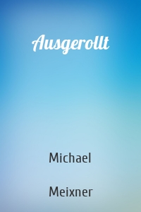 Ausgerollt