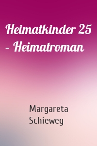 Heimatkinder 25 – Heimatroman