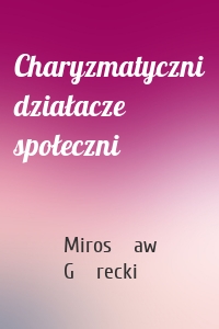 Charyzmatyczni działacze społeczni