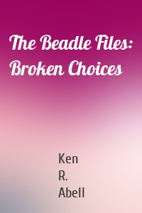 The Beadle Files: Broken Choices