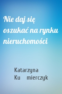 Nie daj się oszukać na rynku nieruchomości