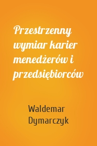 Przestrzenny wymiar karier menedżerów i przedsiębiorców