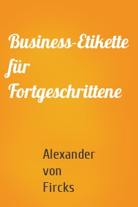 Business-Etikette für Fortgeschrittene