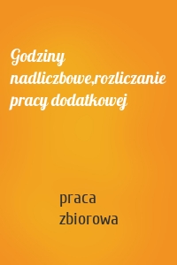 Godziny nadliczbowe,rozliczanie pracy dodatkowej