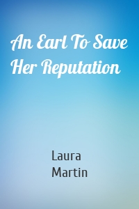 An Earl To Save Her Reputation