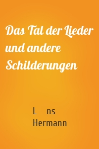 Das Tal der Lieder und andere Schilderungen