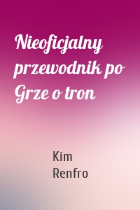 Nieoficjalny przewodnik po Grze o tron