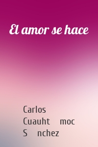 El amor se hace