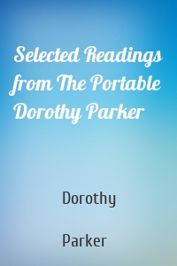 Selected Readings from The Portable Dorothy Parker