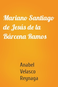 Mariano Santiago de Jesús de la Bárcena Ramos