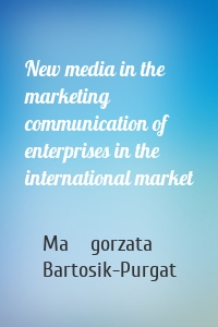 New media in the marketing communication of enterprises in the international market