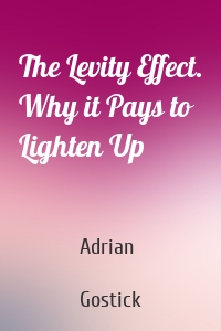 The Levity Effect. Why it Pays to Lighten Up
