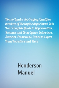 How to Land a Top-Paying Qualified members of the engine department Job: Your Complete Guide to Opportunities, Resumes and Cover Letters, Interviews, Salaries, Promotions, What to Expect From Recruiters and More