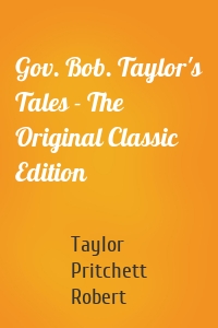 Gov. Bob. Taylor's Tales - The Original Classic Edition