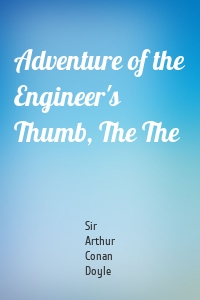 Adventure of the Engineer's Thumb, The The