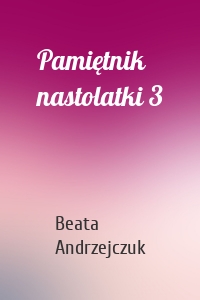 Pamiętnik nastolatki 3