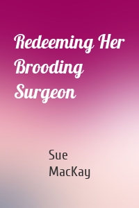 Redeeming Her Brooding Surgeon