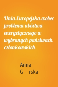Unia Europejska wobec problemu ubóstwa energetycznego w wybranych państwach członkowskich