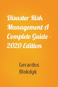 Disaster Risk Management A Complete Guide - 2020 Edition