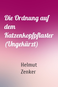 Die Ordnung auf dem Katzenkopfpflaster (Ungekürzt)