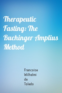 Therapeutic Fasting: The Buchinger Amplius Method