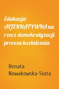 Edukacja ALTERNATYWNA na rzecz demokratyzacji procesu kształcenia