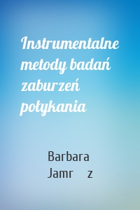 Instrumentalne metody badań zaburzeń połykania