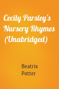 Cecily Parsley's Nursery Rhymes (Unabridged)