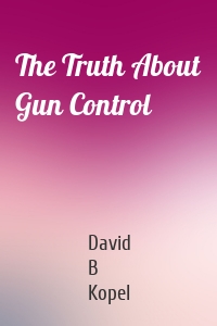 The Truth About Gun Control