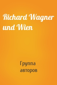 Richard Wagner und Wien