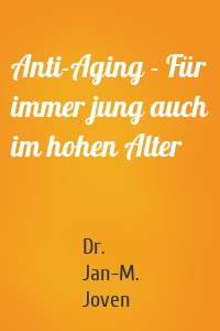 Anti-Aging - Für immer jung auch im hohen Alter