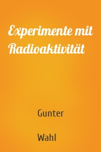 Experimente mit Radioaktivität