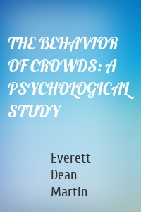 THE BEHAVIOR OF CROWDS: A PSYCHOLOGICAL STUDY