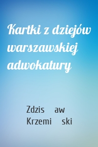 Kartki z dziejów warszawskiej adwokatury