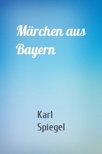 Märchen aus Bayern