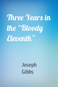 Three Years in the “Bloody Eleventh”