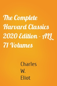 The Complete Harvard Classics 2020 Edition - ALL 71 Volumes