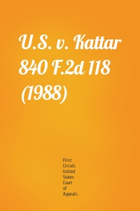 U.S. v. Kattar 840 F.2d 118 (1988)