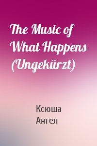 The Music of What Happens (Ungekürzt)