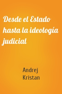 Desde el Estado hasta la ideología judicial