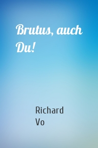 Brutus, auch Du!