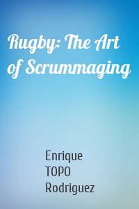 Rugby: The Art of Scrummaging