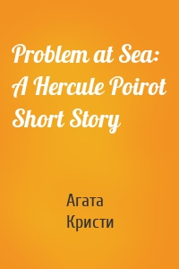 Problem at Sea: A Hercule Poirot Short Story