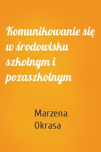 Komunikowanie się w środowisku szkolnym i pozaszkolnym