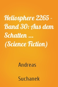 Heliosphere 2265 - Band 30: Aus dem Schatten ... (Science Fiction)